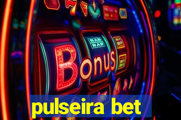 pulseira bet